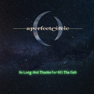 NEW - Perfect Circle (A), So Long and thanks for the Fish 7"