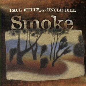 NEW - Paul Kelly, Smoke Uncle Bill