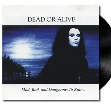NEW - Dead or Alive, Mad, Bad and Dangerous to Know (Black) LP